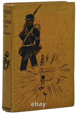 Negro Troops in the Rebellion GEORGE W WILLIAMS First Edition 1st 1886 Civil War