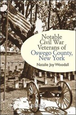 Notable Civil War Veterans of Oswego County, New York (Hardback or Cased Book)