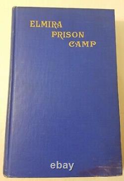 The Elmira Prison Camp A History. 1864-65 by Clay W Holmes, 1912 Hardcover